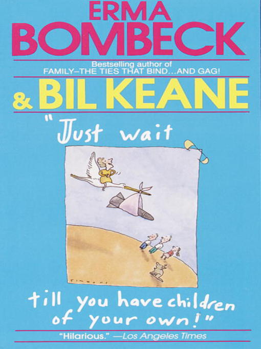 Title details for Just Wait Till You Have Children of Your Own! by Erma Bombeck - Available